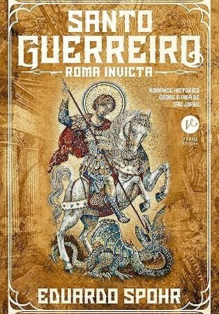 Descubra a História de São Jorge com “Santo Guerreiro: Roma Invicta” de Eduardo Spohr